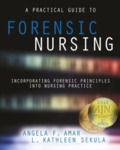 [Excerpt from] A Practical Guide to Forensic Nursing: Incorporating Forensic Principles Into Nursing Practice