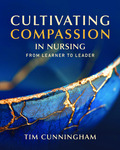[Excerpt from] Cultivating Compassion in Nursing: From Learner to Leader by Tim Cunningham, Rose L. Horton, and Reynaldo Capucao Jr.